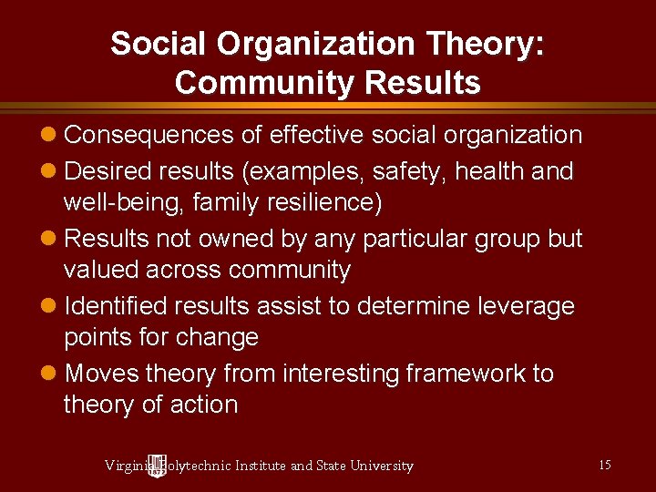 Social Organization Theory: Community Results Consequences of effective social organization Desired results (examples, safety,