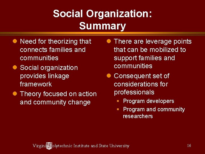 Social Organization: Summary Need for theorizing that connects families and communities Social organization provides