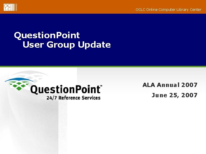 OCLC Online Computer Library Center Question. Point User Group Update ALA Annual 2007 June