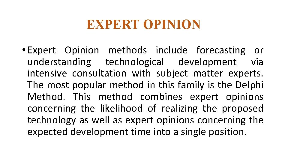 EXPERT OPINION • Expert Opinion methods include forecasting or understanding technological development via intensive