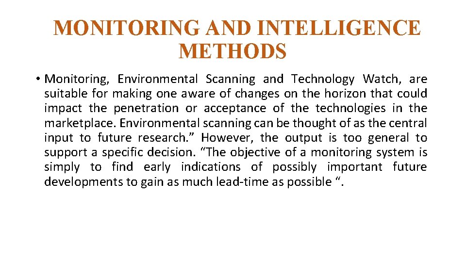 MONITORING AND INTELLIGENCE METHODS • Monitoring, Environmental Scanning and Technology Watch, are suitable for