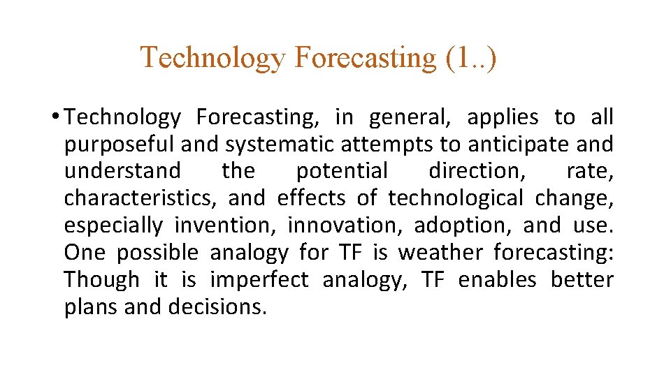 Technology Forecasting (1. . ) • Technology Forecasting, in general, applies to all purposeful