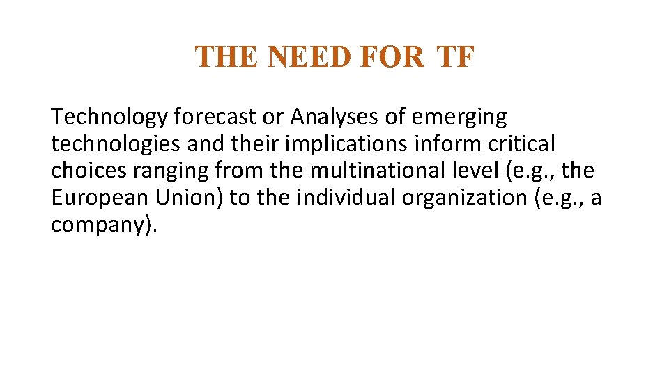 THE NEED FOR TF Technology forecast or Analyses of emerging technologies and their implications