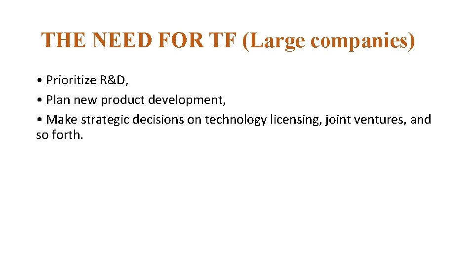 THE NEED FOR TF (Large companies) • Prioritize R&D, • Plan new product development,