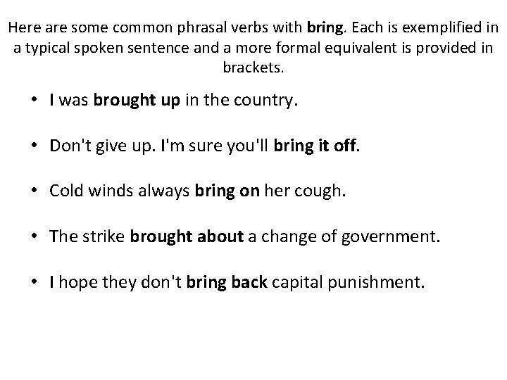 Here are some common phrasal verbs with bring. Each is exemplified in a typical Here are some common phrasal verbs with bring. Each is exemplified in a typical