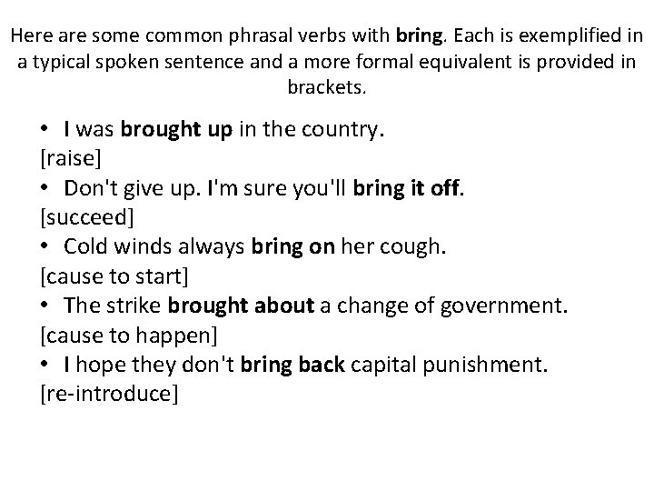 Here are some common phrasal verbs with bring. Each is exemplified in a typical Here are some common phrasal verbs with bring. Each is exemplified in a typical