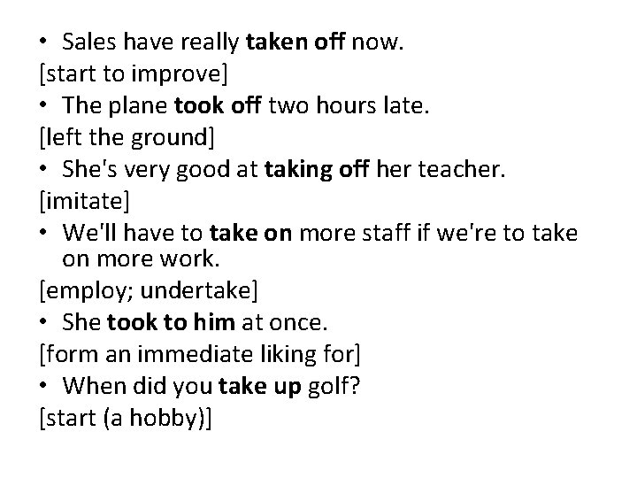  • Sales have really taken off now. [start to improve] • The plane