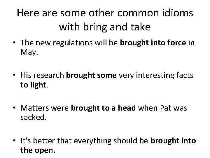 Here are some other common idioms with bring and take • The new regulations Here are some other common idioms with bring and take • The new regulations
