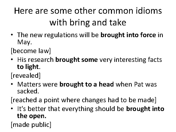 Here are some other common idioms with bring and take • The new regulations Here are some other common idioms with bring and take • The new regulations