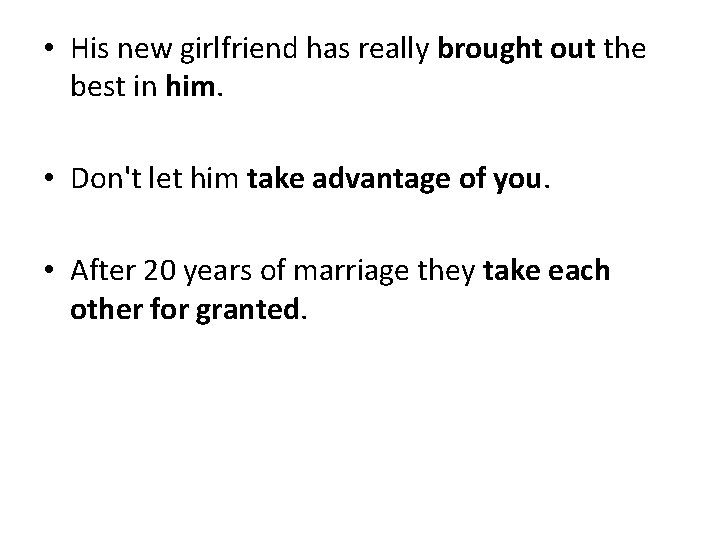 • His new girlfriend has really brought out the best in him. • • His new girlfriend has really brought out the best in him. •