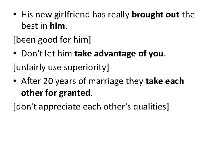 • His new girlfriend has really brought out the best in him. [been • His new girlfriend has really brought out the best in him. [been