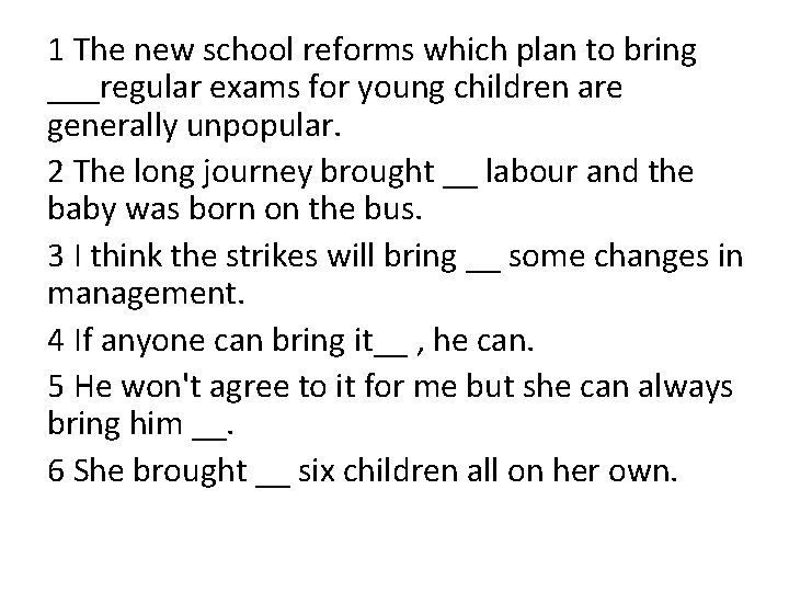 1 The new school reforms which plan to bring ___regular exams for young children 1 The new school reforms which plan to bring ___regular exams for young children