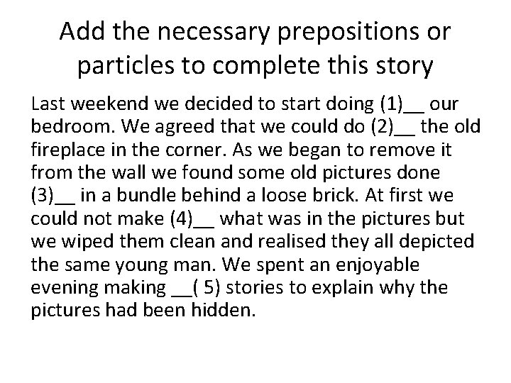 Add the necessary prepositions or particles to complete this story Last weekend we decided Add the necessary prepositions or particles to complete this story Last weekend we decided
