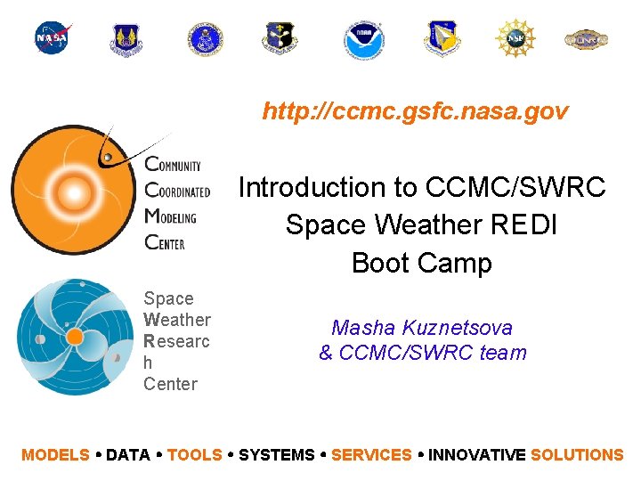 http: //ccmc. gsfc. nasa. gov Introduction to CCMC/SWRC Space Weather REDI Boot Camp Space