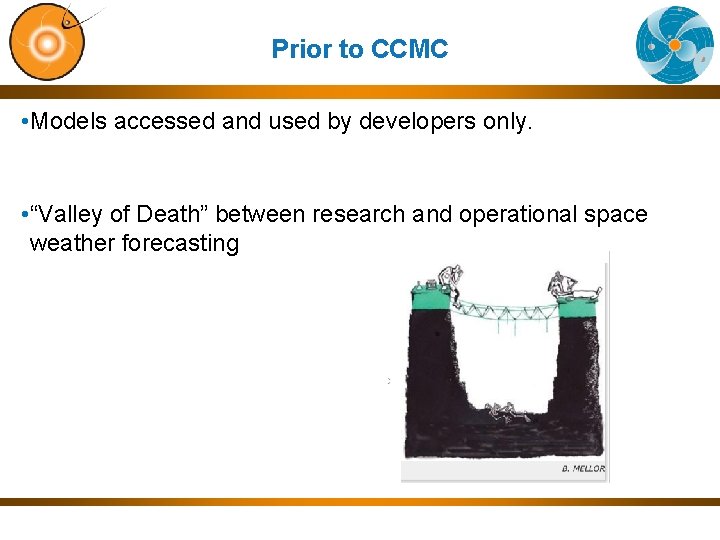 Prior to CCMC • Models accessed and used by developers only. • “Valley of