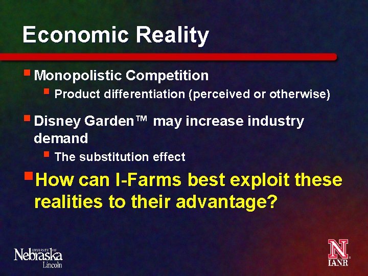Economic Reality § Monopolistic Competition § Product differentiation (perceived or otherwise) § Disney Garden™