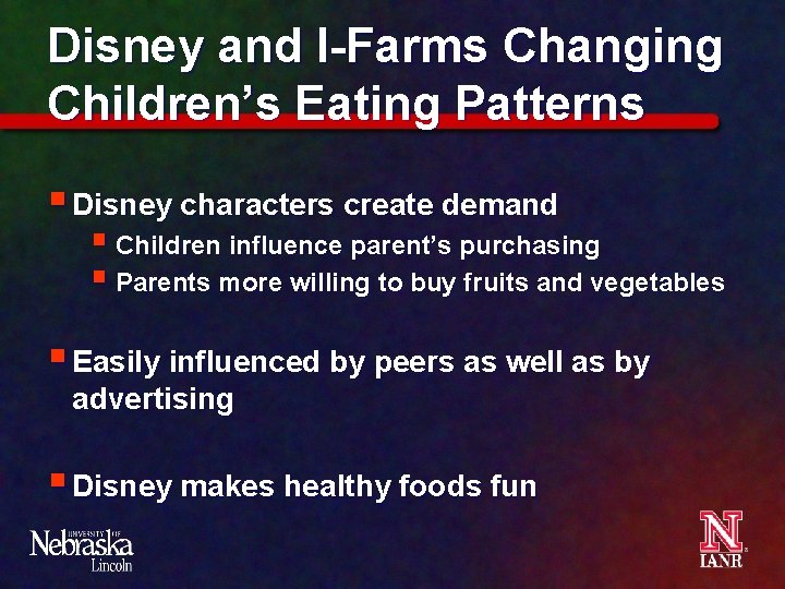 Disney and I-Farms Changing Children’s Eating Patterns § Disney characters create demand § Children