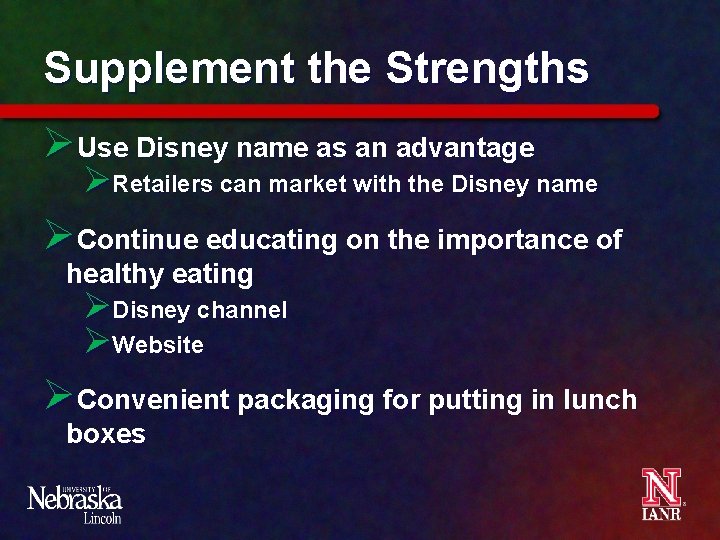 Supplement the Strengths ØUse Disney name as an advantage ØRetailers can market with the