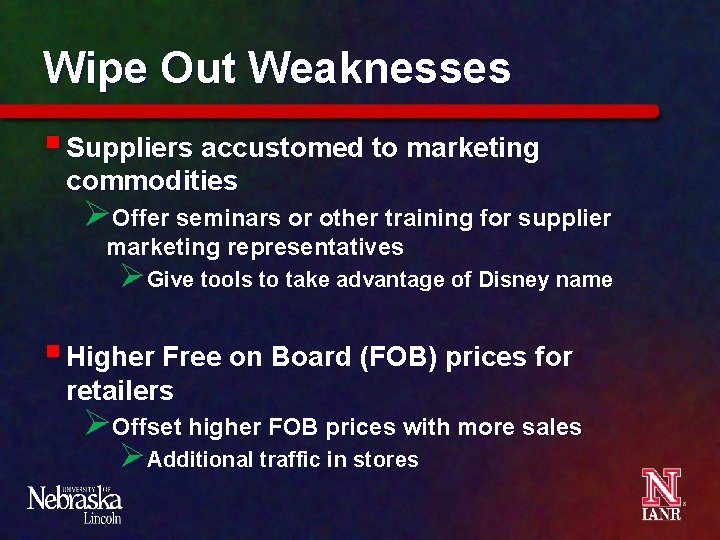 Wipe Out Weaknesses § Suppliers accustomed to marketing commodities ØOffer seminars or other training