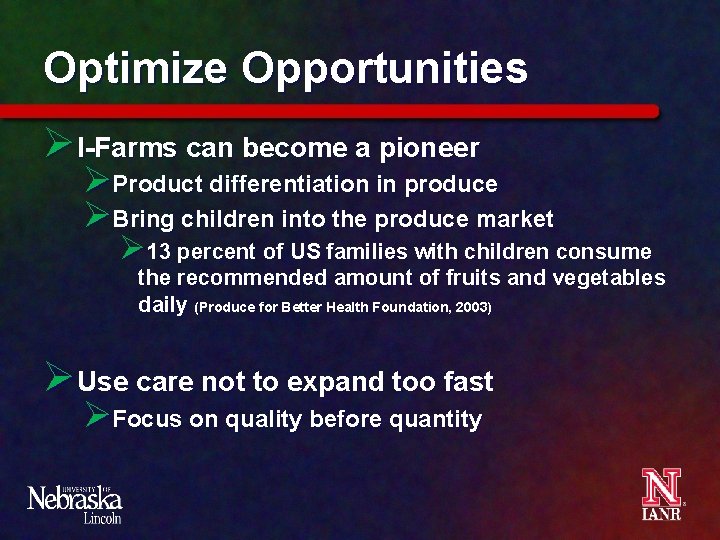 Optimize Opportunities ØI-Farms can become a pioneer ØProduct differentiation in produce ØBring children into