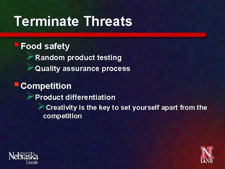 Terminate Threats § Food safety ØRandom product testing ØQuality assurance process § Competition ØProduct