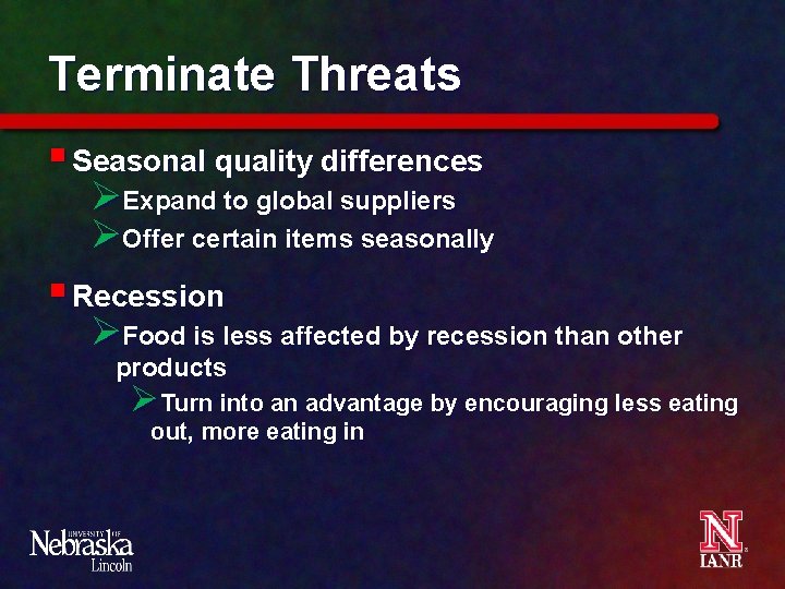 Terminate Threats § Seasonal quality differences ØExpand to global suppliers ØOffer certain items seasonally