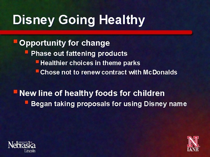 Disney Going Healthy § Opportunity for change § Phase out fattening products § Healthier