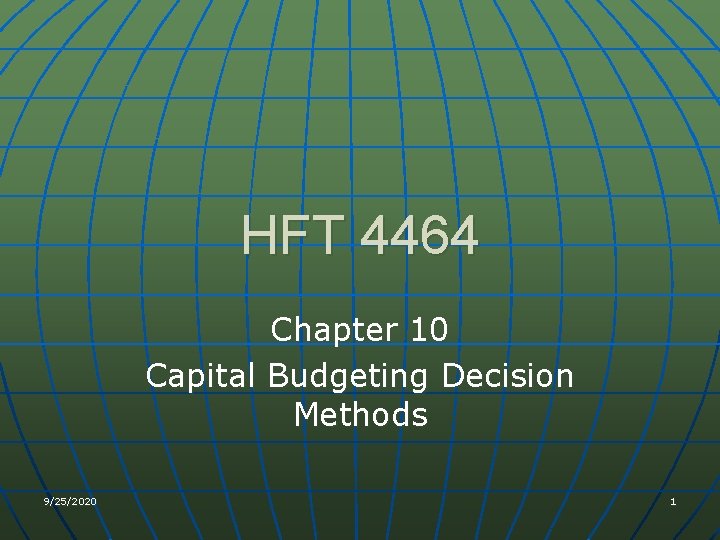 HFT 4464 Chapter 10 Capital Budgeting Decision Methods 9/25/2020 1 