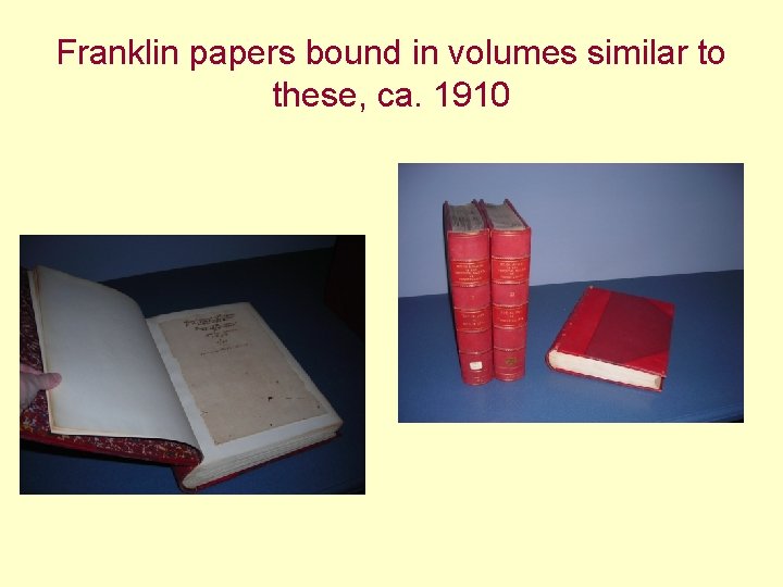 Franklin papers bound in volumes similar to these, ca. 1910 