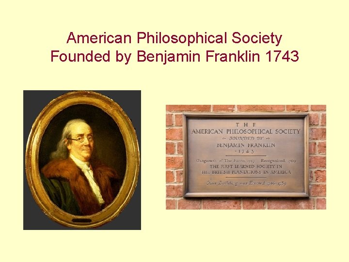 American Philosophical Society Founded by Benjamin Franklin 1743 