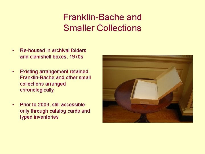 Franklin-Bache and Smaller Collections • Re-housed in archival folders and clamshell boxes, 1970 s