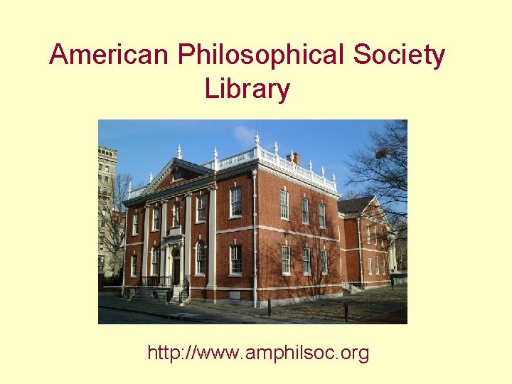 American Philosophical Society Library http: //www. amphilsoc. org 