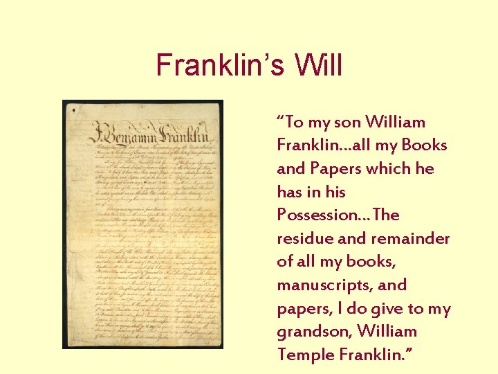 Franklin’s Will “To my son William Franklin…all my Books and Papers which he has