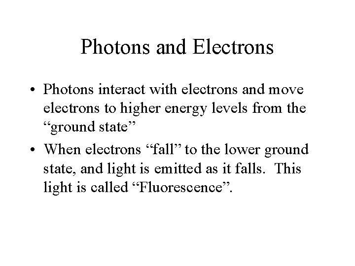 Photons and Electrons • Photons interact with electrons and move electrons to higher energy Photons and Electrons • Photons interact with electrons and move electrons to higher energy
