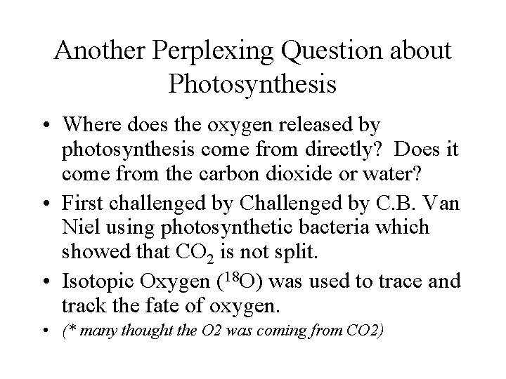 Another Perplexing Question about Photosynthesis • Where does the oxygen released by photosynthesis come Another Perplexing Question about Photosynthesis • Where does the oxygen released by photosynthesis come