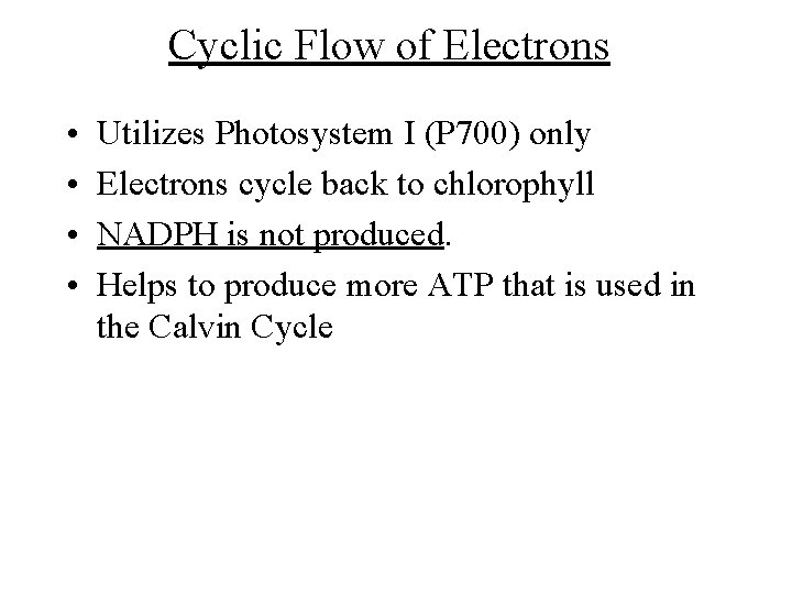 Cyclic Flow of Electrons • • Utilizes Photosystem I (P 700) only Electrons cycle Cyclic Flow of Electrons • • Utilizes Photosystem I (P 700) only Electrons cycle