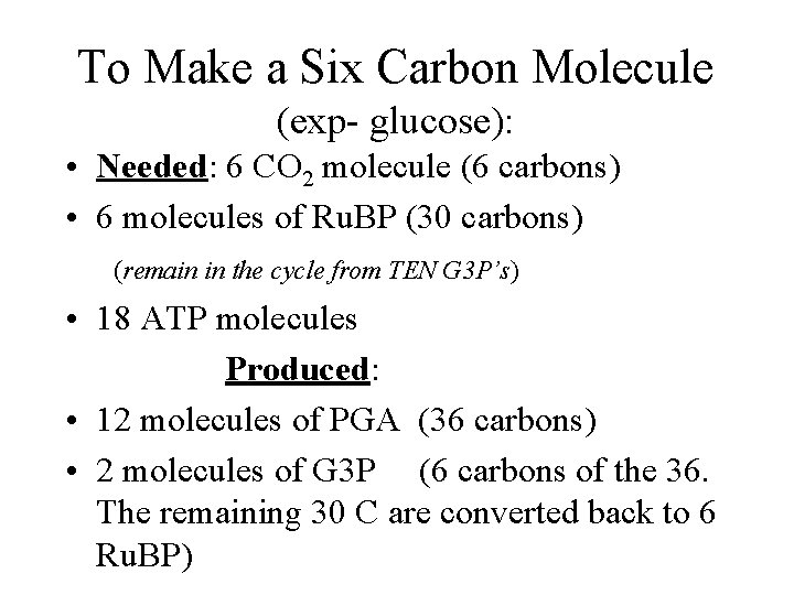 To Make a Six Carbon Molecule (exp- glucose): • Needed: 6 CO 2 molecule To Make a Six Carbon Molecule (exp- glucose): • Needed: 6 CO 2 molecule
