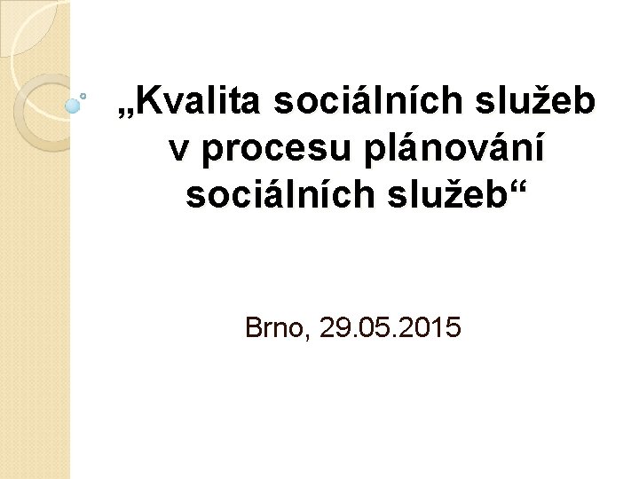 „Kvalita sociálních služeb v procesu plánování sociálních služeb“ Brno, 29. 05. 2015 