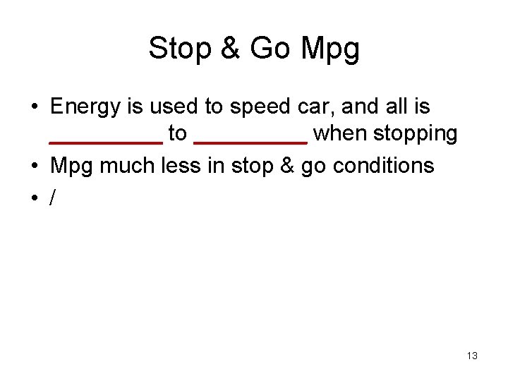 Stop & Go Mpg • Energy is used to speed car, and all is
