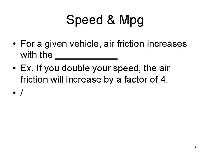 Speed & Mpg • For a given vehicle, air friction increases with the ______
