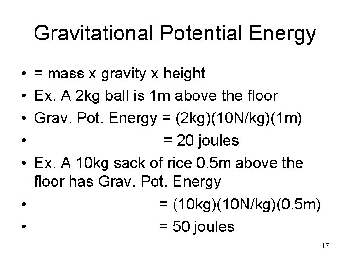 Gravitational Potential Energy • • • = mass x gravity x height Ex. A