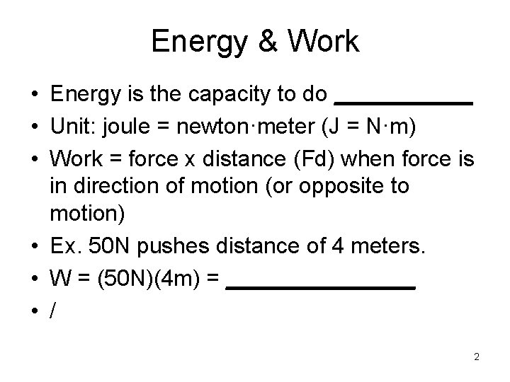 Energy & Work • Energy is the capacity to do ______ • Unit: joule