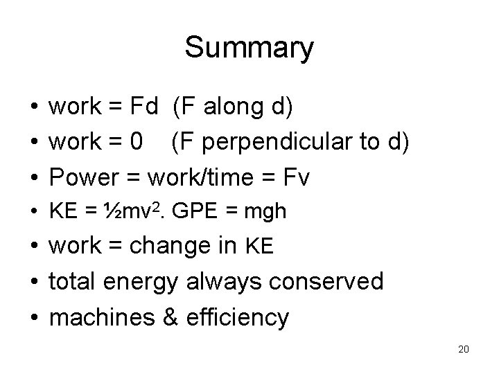 Summary • work = Fd (F along d) • work = 0 (F perpendicular