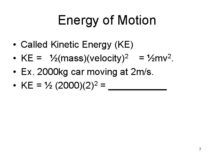 Energy of Motion • • Called Kinetic Energy (KE) KE = ½(mass)(velocity)2 = ½mv
