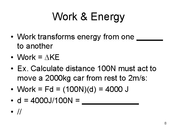 Work & Energy • Work transforms energy from one ______ to another • Work