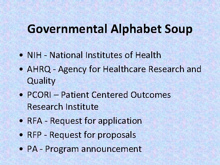 Governmental Alphabet Soup • NIH - National Institutes of Health • AHRQ - Agency