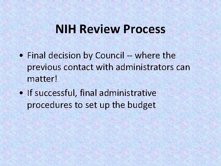 NIH Review Process • Final decision by Council -- where the previous contact with