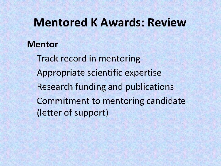 Mentored K Awards: Review § Mentor § Track record in mentoring § Appropriate scientific