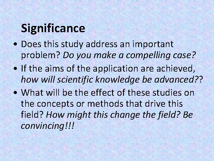  Significance • Does this study address an important problem? Do you make a