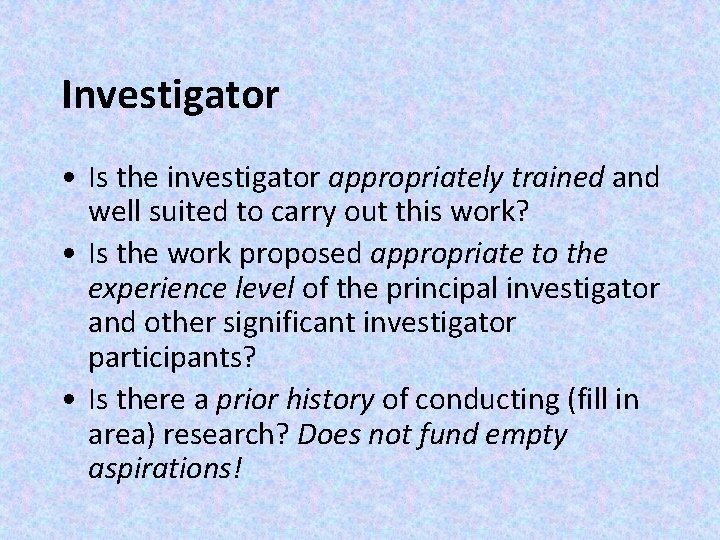 Investigator • Is the investigator appropriately trained and well suited to carry out this